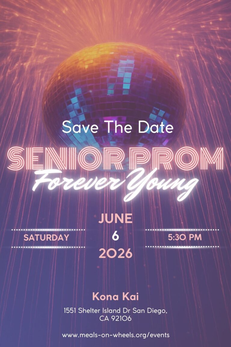 Save the date for Senior Prom: Forever Young on Saturday, June 6, 2026, at 5:30 PM at Kona Kai, 1551 Shelter Island Dr, San Diego, CA 92106. More information at www.meals-on-wheels.org/events.